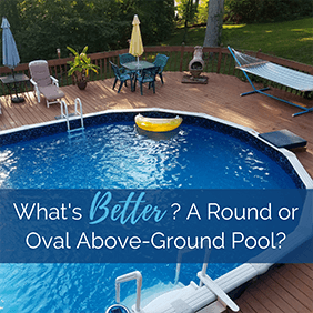 What's Better? A Round or Oval Above-Ground Pool?