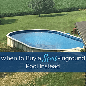 When Should I Buy a Semi-Inground Pool Instead of An Inground or Above Ground Pool?