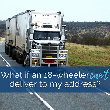 What if an 18 Wheeler Can't Deliver to My Address?